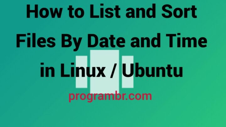 List and Sort Files By Date and Time in Linux/Ubuntu