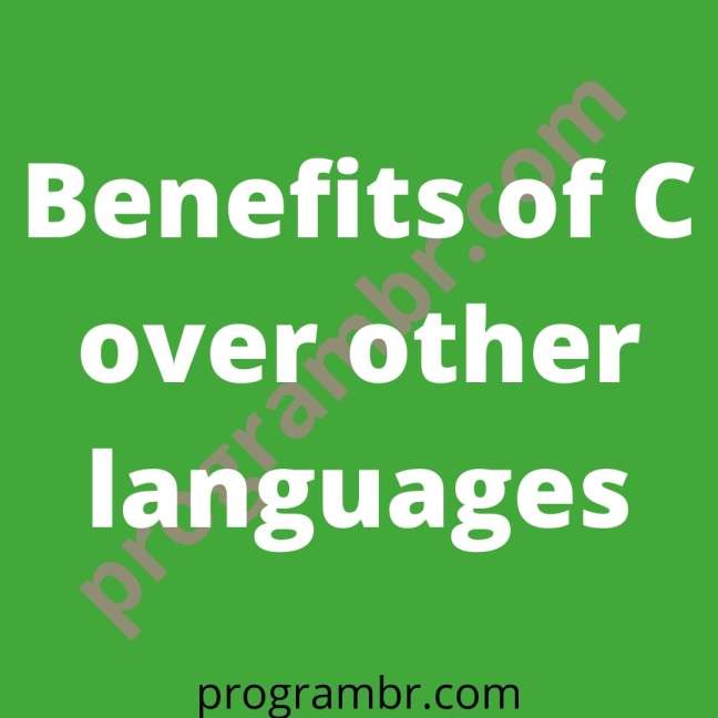 Benefits of C over other languages