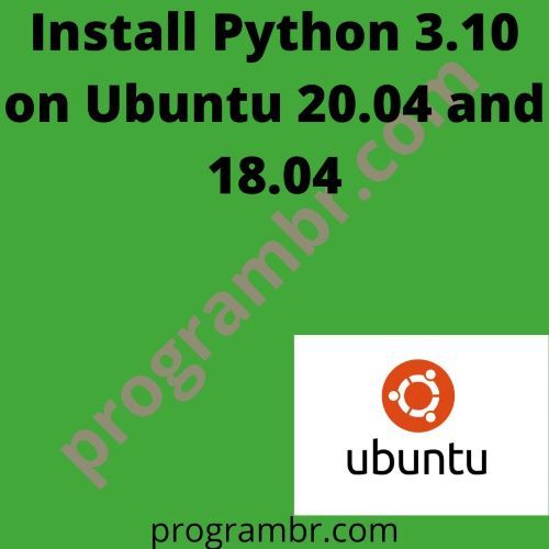 Install Python 3.10 on Ubuntu 20.04 and 18.04