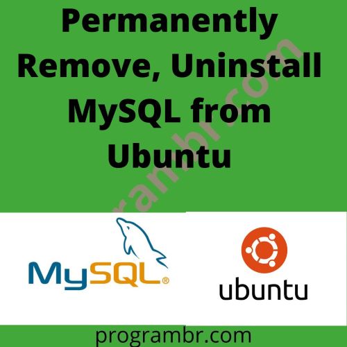 Permanently Remove, Uninstall MySQL from Ubuntu