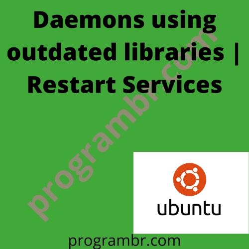 Daemons using outdated libraries Restart Services