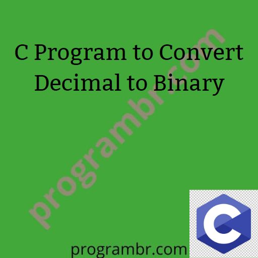 C Program to Convert Decimal to Binary